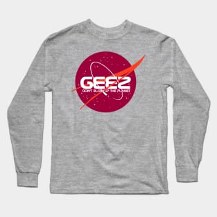 GEEZ -- Don't Blow Up The Planet Long Sleeve T-Shirt